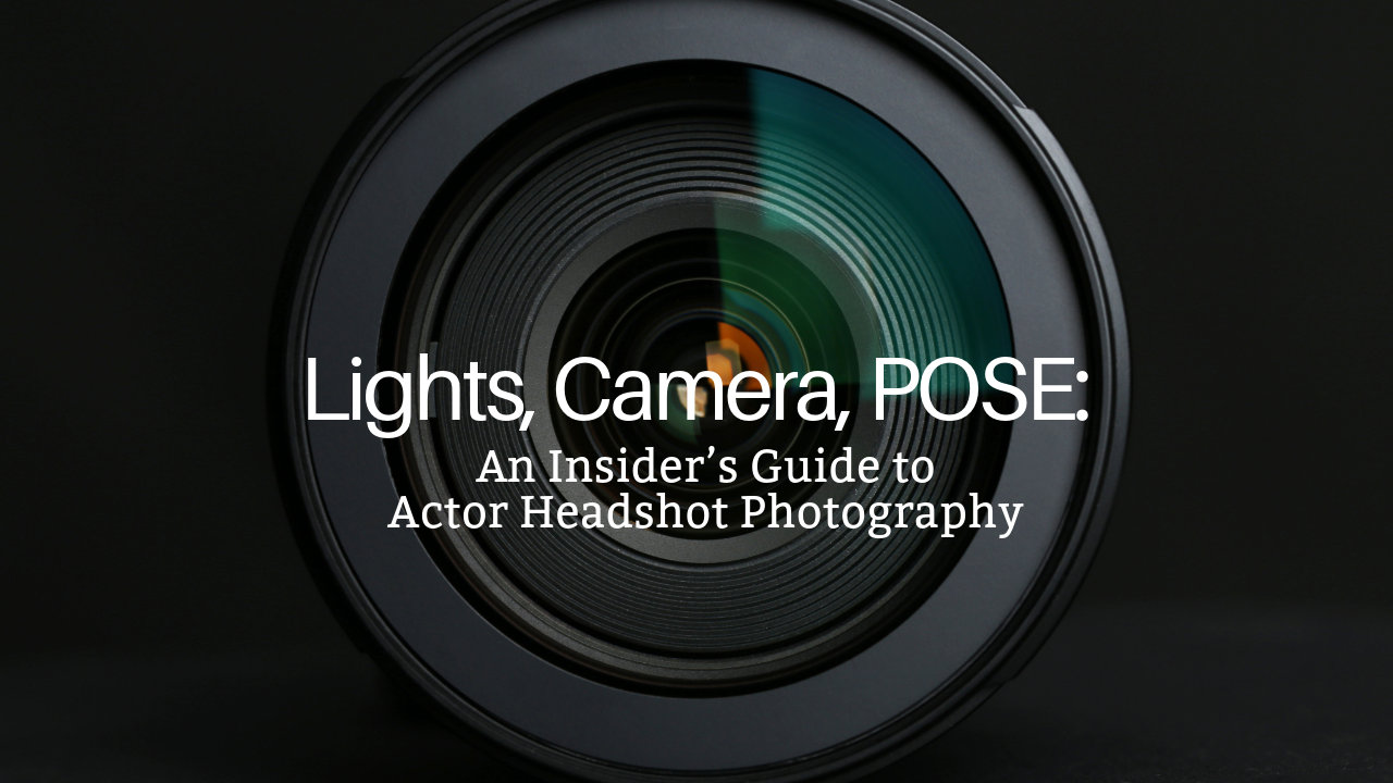 Lights, Camera, POSE: An Insider’s Guide to Actor Headshot Photography