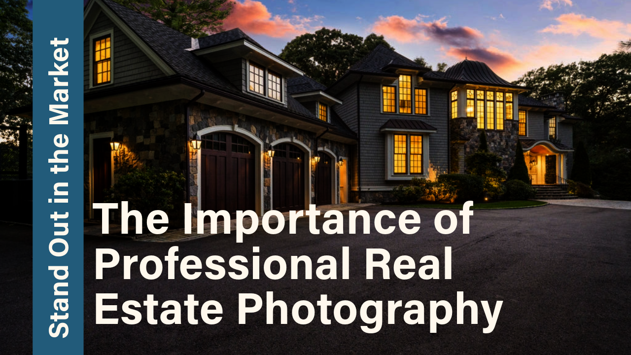 Stand Out in the Market: The Importance of Professional Real Estate Photography