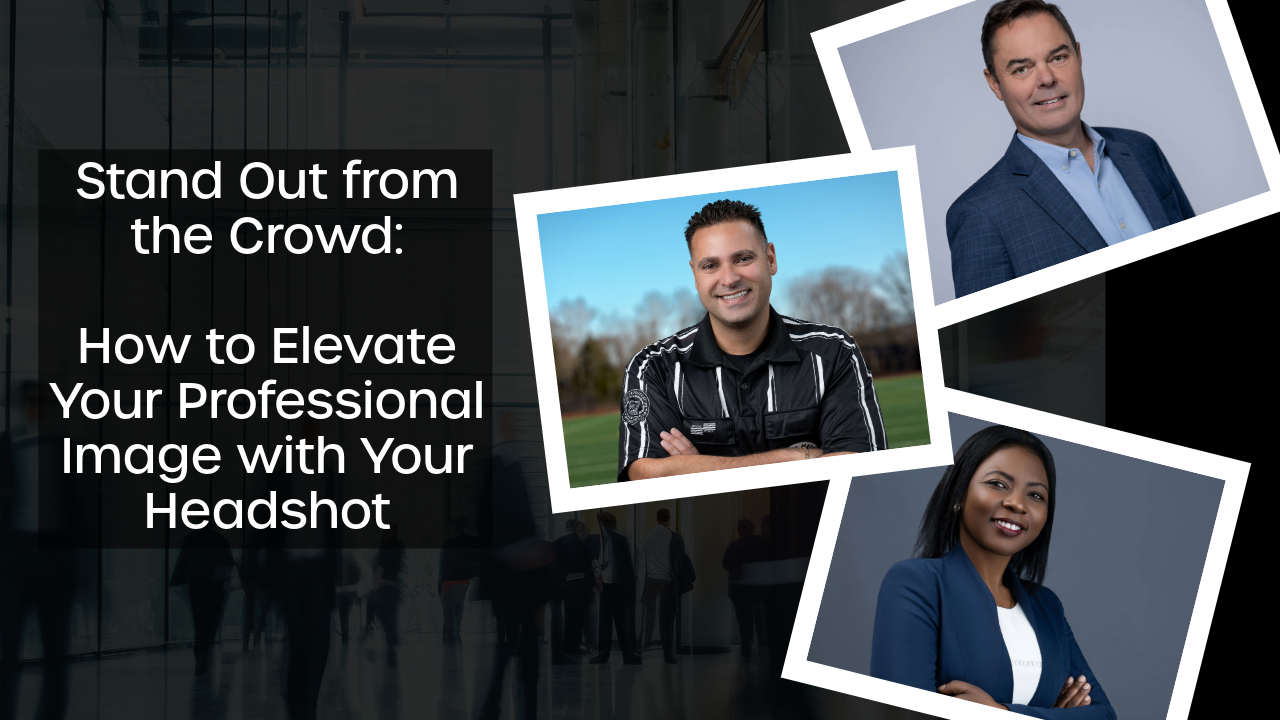 Stand Out from the Crowd: How to Elevate Your Professional Image with Your Headshot
