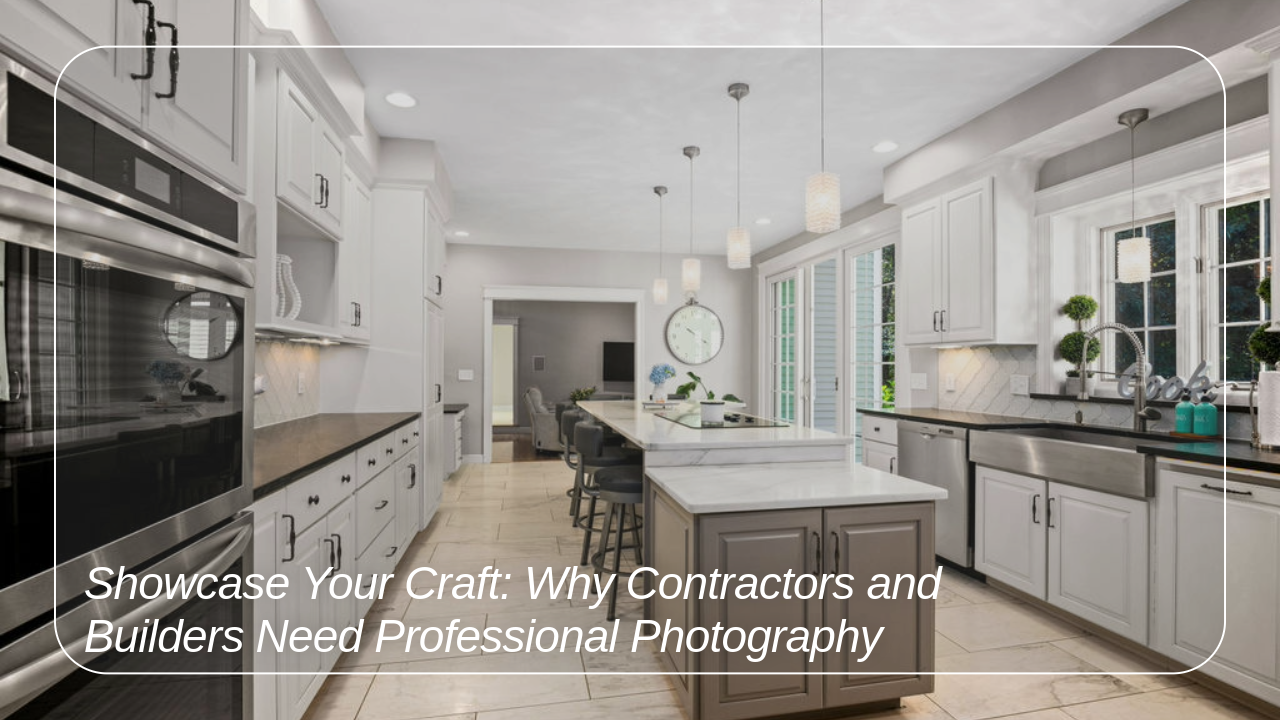 Why Contractors and Builders Need Professional Photography